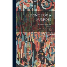 (영문도서) Living for a Purpose; Or the Contrast Hardcover, Legare Street Press, English, 9781021052186