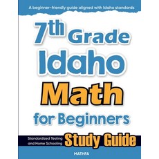 (영문도서)7th Grade Idaho Math for Beginners: Standardized Testing and Home Schooling Stud... Paperback, Mathfa, English, 9781636203591