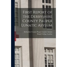 (영문도서) First Report of the Derbyshire County Pauper Lunatic Asylum [electronic Resource] Paperback, Legare Street Press, English, 9781015362536