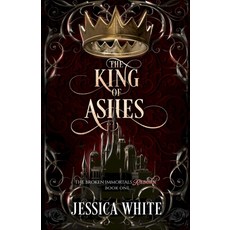 (영문도서)The King of Ashes: The Broken Immortals Reborn Book One Paperback, Jessica White, English, 9798349615627