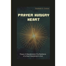 (영문도서) Prayer Hungry heart: Prayer of Abandonment-The Resilience of a Heart Abandoned to God Paperback, Independently Published, English, 9798884345454
