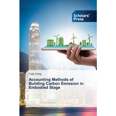 (영문도서)Accounting Methods of Building Carbon Emission in Embodied Stage Paperback, Scholars' Press, English, 9786209926969 Scholars' Press, English, 9786209926969