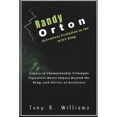 (영문도서) Randy Orton Relentless Evolution in the WWE Ring: Legacy of Championship Triump... Paperback, Independently Published, English, 9798346105787