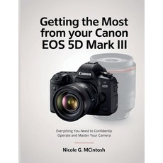 (영문도서)Getting the Most from Your Canon EOS 5D Mark III: Everything You Need to Confide... Paperback, Independently Published, English, 9798271280566