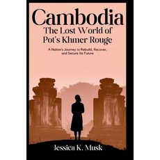 (英文圖書)The Lost World of Pol Pot's Khmer Rouge: A Nation's Journey to Rebuild Recover ... 平裝版, Independently Published, 英文