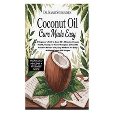 (영문도서)Coconut Oil Cure Book Made Easy: A Beginner's Path to Coco Oil's Miracles; Organ... Paperback, Independently Published, English, 9798298664769