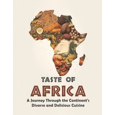 (영문도서) Taste of Africa: A Journey Through the Continent's Diverse and Delicious Cuisine Paperback, Independently Published, English, 9798388707345