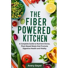 (영문도서) The Fiber-Powered Kitchen: A Complete Guide to Nutrient-Dense Plant-Based Meal... Paperback, Independently Published, English, 9798343605389