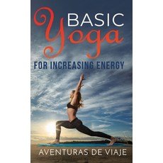 Basic Yoga for Increasing Energy: Yoga Therapy for Revitalization and Increasing Energy Hardcover, SF Nonfiction Books, English, 9781925979770