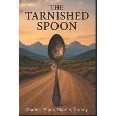(영문도서)The Tarnished Spoon: He Holds Me Fast Paperback, Independently Published, English, 9798270518776