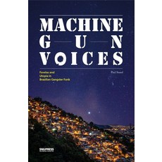 Machine Gun Voices: Favelas and Utopia In Brazilian Gangster Funk, 首爾大學出版文化院, Paul Sneed