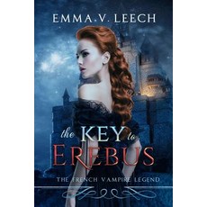 (영문도서)The Key to Erebus: Les Corbeaux: The French Vampire Legend Book 1 Paperback, Createspace Independent Pub..., English, 9781545392836