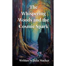 (영문도서)The Whispering Woods & The Cosmic Spark Paperback, Independently Published, English, 9798269624624