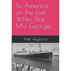 To America on the Last White Star - MV Georgic Paperback, Independently Published