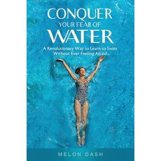 (영문도서) Conquer Your Fear of Water: A Revolutionary Way to Learn to Swim Without Ever Feeling Afraid Paperback, Brooklyn Writers Press, English, 9781734097306