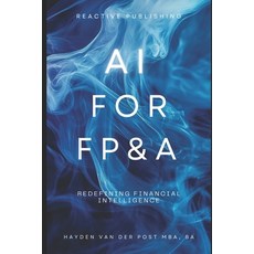(영문도서) AI for FP&A: Redefining Financial Intelligence.: A Comprehensive Guide Paperback, Independently Published, English, 9798306228549