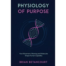 (英文圖書)Physiology of Purpose: How Movement Meaning and Molecules Shape Human Capability 平裝版, Authors Unite Publishing, 英文