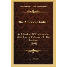 (영문도서)The American Indian: As A Product Of Environment With Special Reference To The... Paperback, English, 9781163976982, Kessinger Publishing English, 9781163976982, Kessinger Publishing