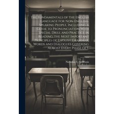 (영문도서) The Fundamentals of the English Language for Non-English-speaking People Including a Guide t... Paperback, Legare Street Press, 9781021946577