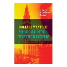 (영문도서) Dollars Want Me! & the Call of the Twentieth Century: Defeat the Material Desires and Burdens... Paperback, E-Artnow, English, 9788027344260