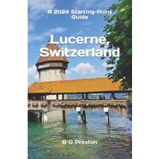 (영문도서) Lucerne Switzerland: Plus the Lake Lucerne Area Paperback, Independently Published, English, 9798854453110