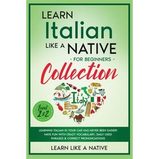 (영문도서) Learn Italian Like a Native for Beginners Collection - Level 1 & 2: Learning Italian in Your ... Paperback, Learn Like a Native, English, 9781802090581