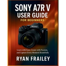 (英文圖書)Sony A7R V User Guide for Beginners: Learn with Ease Create with Passion and C... 平裝版, Independently Published, 英文