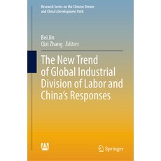 (영문도서) The New Trend of Global Industrial Division of Labor and China's Responses Hardcover, Springer, English, 9789811956737