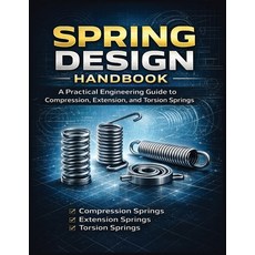 (영문도서)Spring Design Handbook A Practical Engineering Guide to Compression Extension ... Paperback, Independently Published, English, 9798243046817