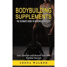 (영문도서) Bodybuilding Supplements: The Ultimate Guide to Bodybuilding Diets (Gain Strength and Muscle ... Paperback, Elena Holly, English, 9781774859612
