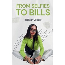 (영문도서) From Selfies to Bills Paperback, Jackson Cooper, English, 9798230798132
