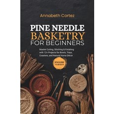 (영문도서)Pine Needle Basketry for Beginners: Master Coiling Stitching & Finishing with 1... Paperback, Independently Published, English, 9798195401672