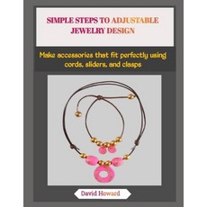 (영문도서)Simple Steps to Adjustable Jewelry Design: Make accessories that fit perfectly u... Paperback, Independently Published, English, 9798273483705