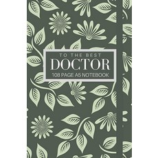 To The Best Doctor 108 페이지 A5 노트: 우아한 꽃무늬 디자인 노트: 의사들을 위한 맞춤형 선물.
