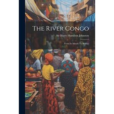 (영문도서) The River Congo: From Its Mouth To Bólóbó Paperback, Legare Street Press, English, 9781022565128