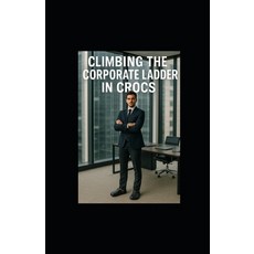 (영문도서)Climbing the Corporate Ladder in Crocs Paperback, Independently Published, English, 9798263960759