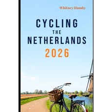 (영문도서)Cycling the Netherlands 2026: Riding Through Canals Windmills Villages and th... Paperback, Independently Published, English, 9798184024189