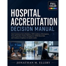 (英文圖書)Hospital Accreditation Decision Manual: Joint Commission Survey Readiness CMS C... 平裝版, Independently Published, 英文