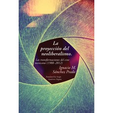 (영문도서)La proyección del neoliberalismo: Las transformaciones del cine mexicano (1988-2... Paperback, Vanderbilt University Press, English, 9780826522658
