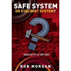 Safe System or Stalinist System?: Road Safety at Any Cost Paperback, Robert Morgan Traffic Engin..., English, 9780958113915