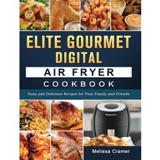(영문도서) Elite Gourmet Digital Air Fryer Cookbook: Easy and Delicious Recipes for Your F... Hardcover, Melissa Cramer, English, 9781802449662