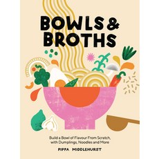 (영문도서) Bowls and Broths: Build a Bowl of Flavour from Scratch with Dumplings Noodles and More Hardcover, Quadrille Publishing, English, 9781787137769