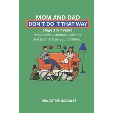 (영문도서) Mom and Dad Don't Do It That Way: It prevents bad habits behavioral problems... Paperback, Independently Published, English, 9798340468888