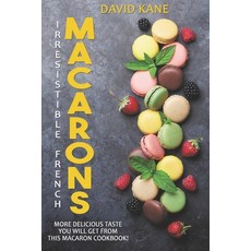 (영문도서) Irresitible French Macarons: More delicious taste you will get from this macaron cookbook! Paperback, Independently Published, English, 9798359422987