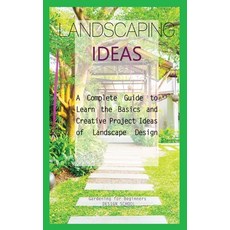 (영문도서) Landscaping Ideas for Beginners: A Complete Guide to Learn the Basics and Creative Project Id... Hardcover, Pino Luca, English, 9781803606613