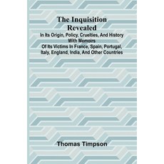 (영문도서)The Inquisition Revealed: In Its Origin Policy Cruelties And History With Me... Paperback, Alpha Edition, English, 9789371771559