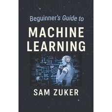 (영문도서)Machine Learning: Beguinner's Guide Paperback, Independently Published, English, 9798294037567