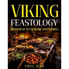 (영문도서) Viking Feastology: From Mead to Culinary Adventures Paperback, Independently Published, English, 9798854433945