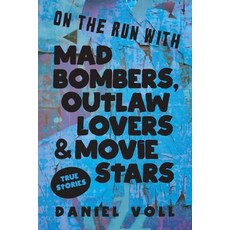 (영문도서)On the Run with Mad Bombers Outlaw Lovers & Movie Stars: True Stories Paperback, Sager Group LLC, English, 9781958861424