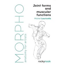 Morpho: Joint Forms and Muscular Functions: Anatomy for Artists, Rocky Nook
